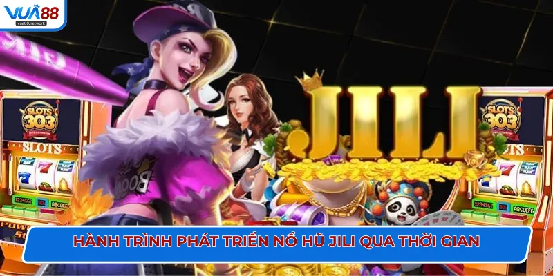 Hành trình phát triển nổ hũ Jili qua thời gian