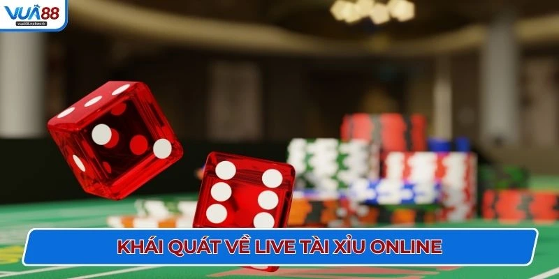 Khái quát về Live Tài Xỉu online