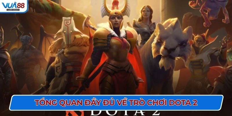 Tổng quan đầy đủ về trò chơi Dota 2.